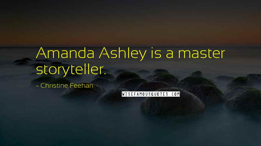 Christine Feehan Quotes: Amanda Ashley is a master storyteller.