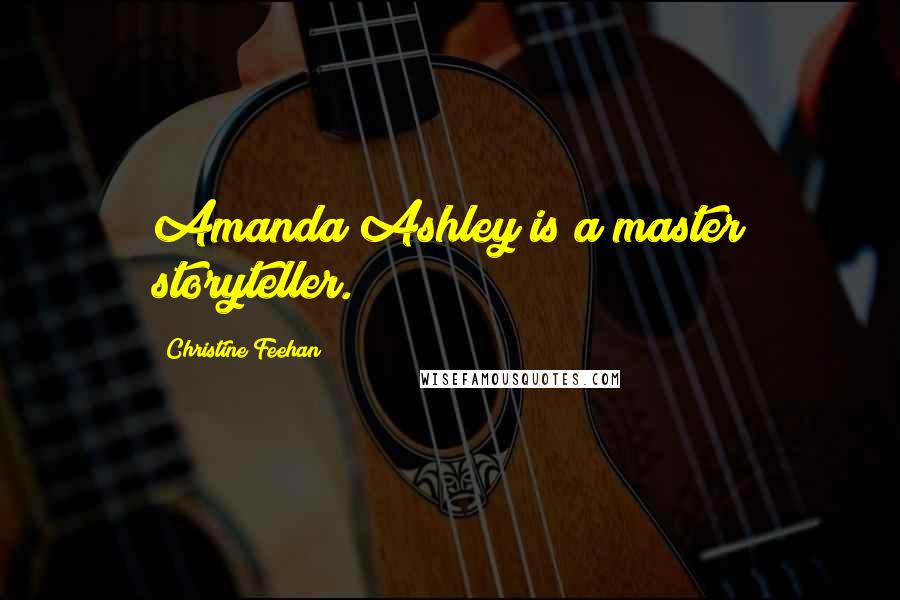 Christine Feehan Quotes: Amanda Ashley is a master storyteller.