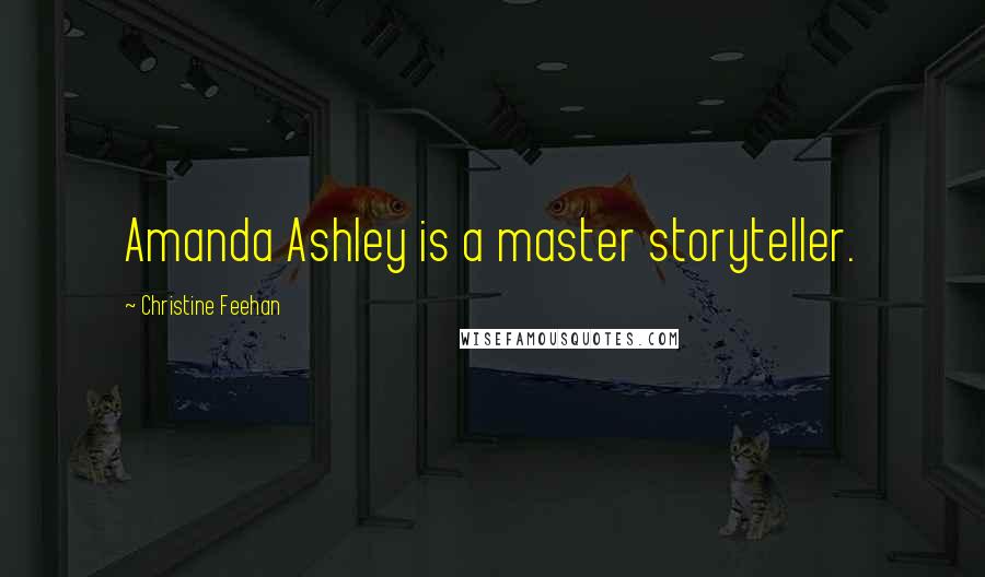 Christine Feehan Quotes: Amanda Ashley is a master storyteller.