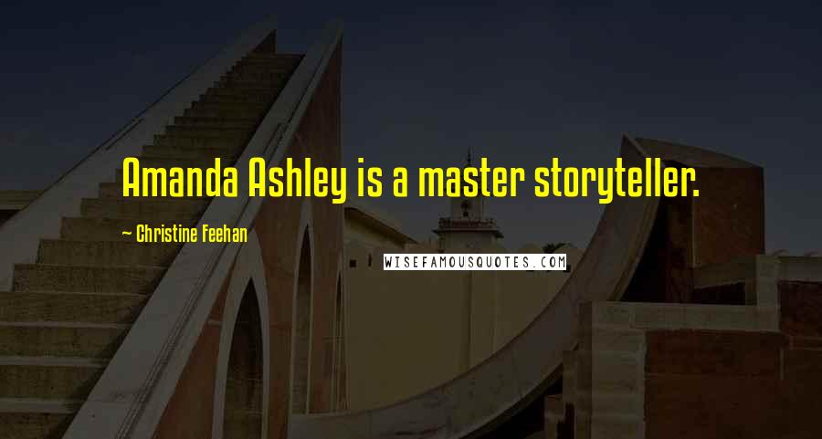 Christine Feehan Quotes: Amanda Ashley is a master storyteller.