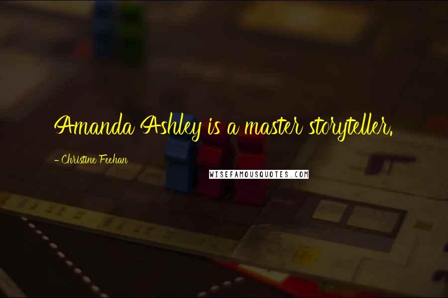 Christine Feehan Quotes: Amanda Ashley is a master storyteller.