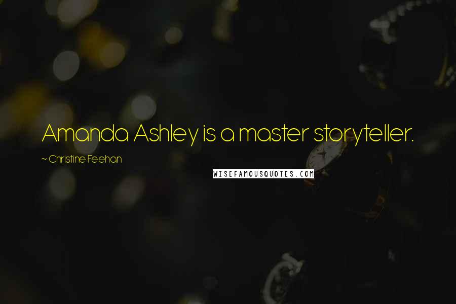 Christine Feehan Quotes: Amanda Ashley is a master storyteller.