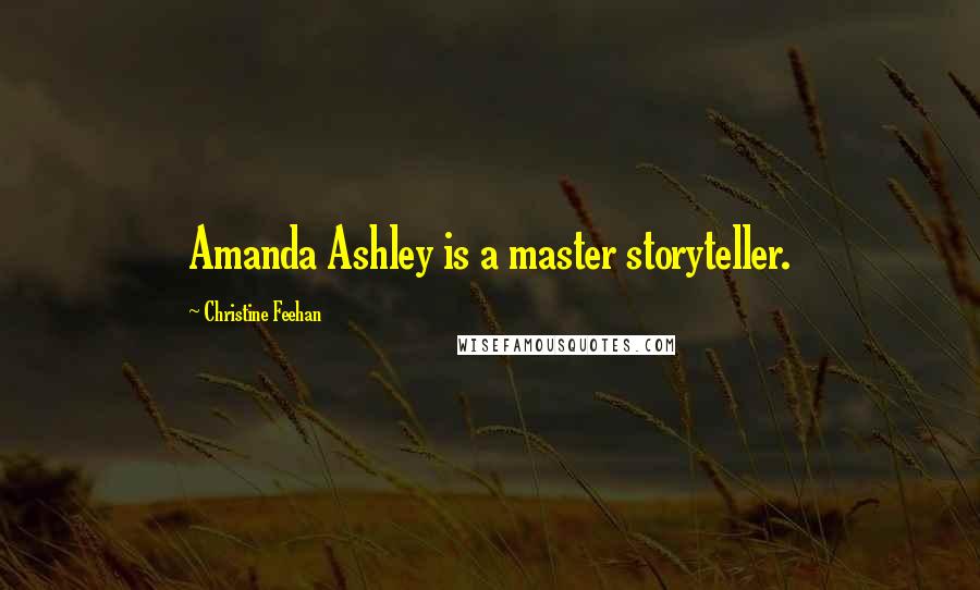 Christine Feehan Quotes: Amanda Ashley is a master storyteller.