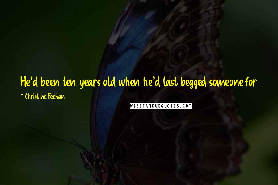 Christine Feehan Quotes: He'd been ten years old when he'd last begged someone for something, and he'd promised himself he'd never do it again, but this was too important.