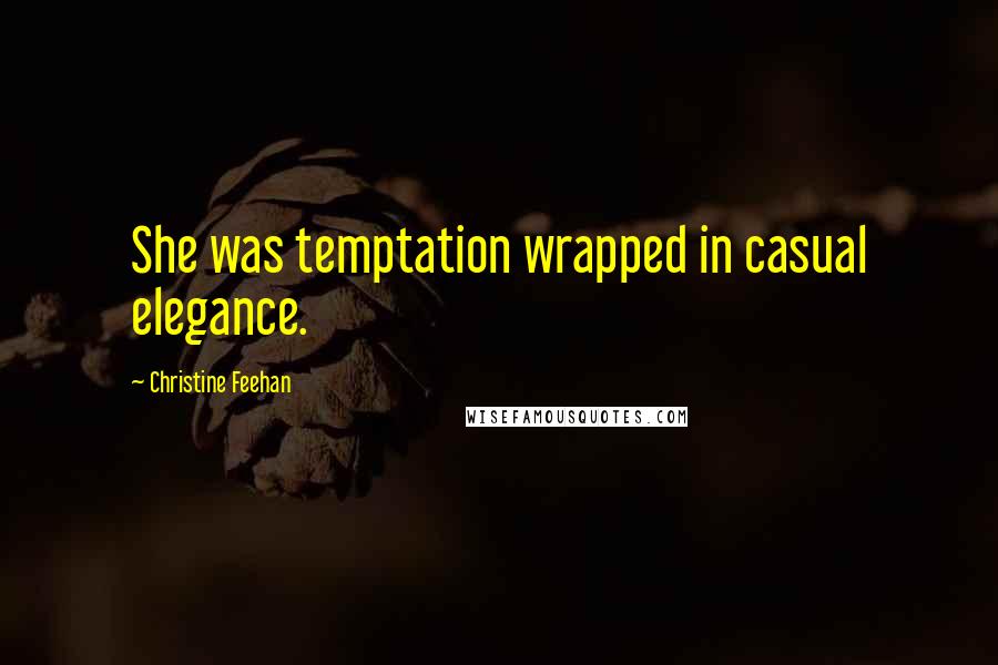 Christine Feehan Quotes: She was temptation wrapped in casual elegance.