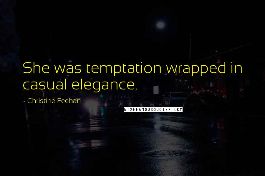 Christine Feehan Quotes: She was temptation wrapped in casual elegance.