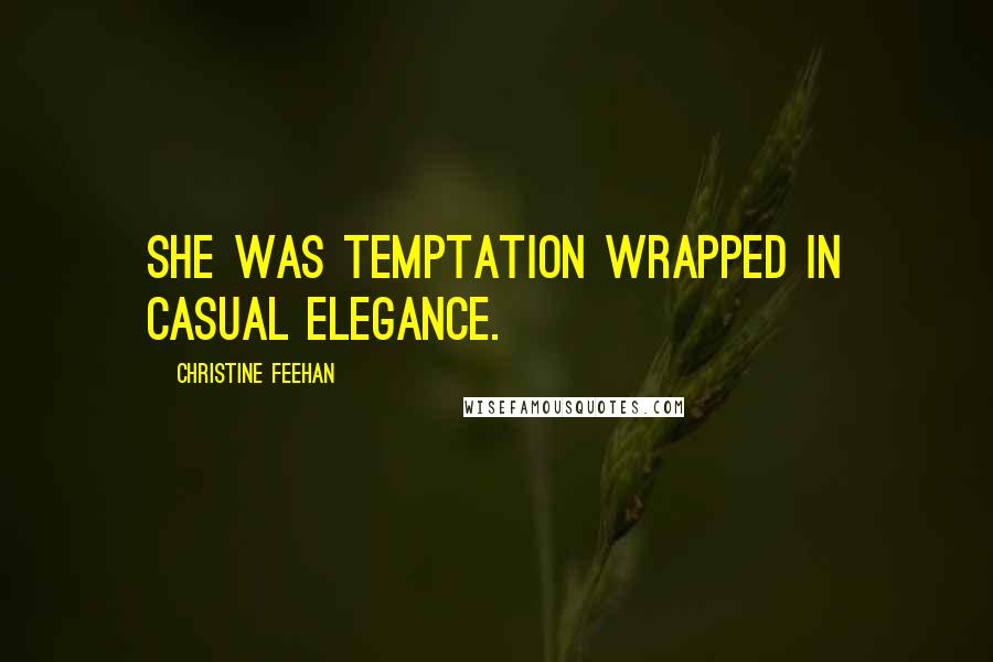 Christine Feehan Quotes: She was temptation wrapped in casual elegance.