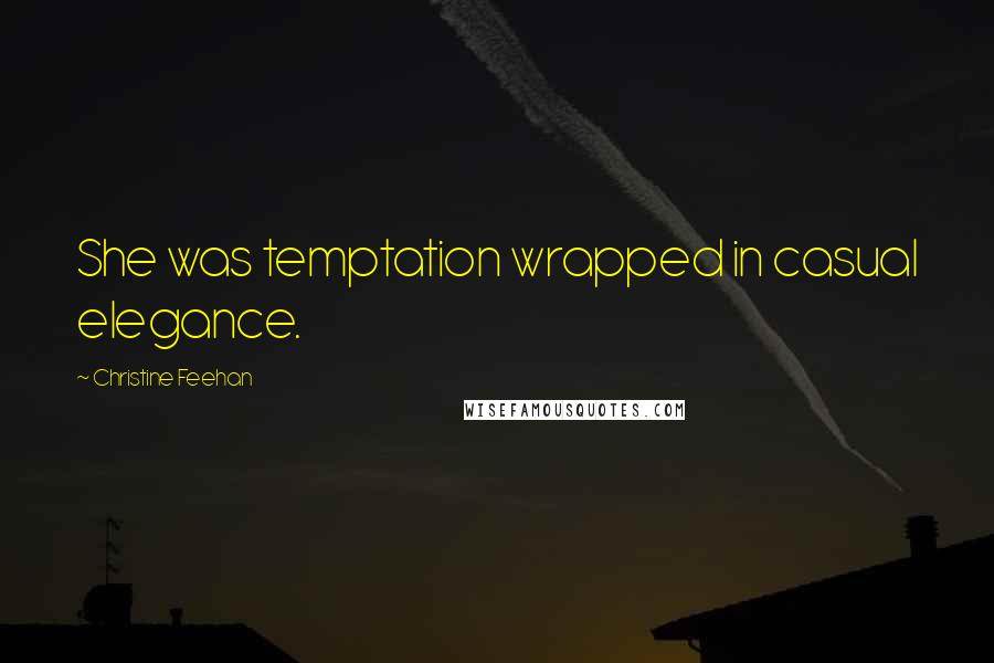 Christine Feehan Quotes: She was temptation wrapped in casual elegance.