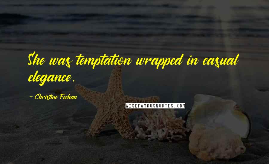 Christine Feehan Quotes: She was temptation wrapped in casual elegance.