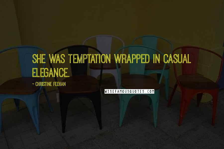 Christine Feehan Quotes: She was temptation wrapped in casual elegance.