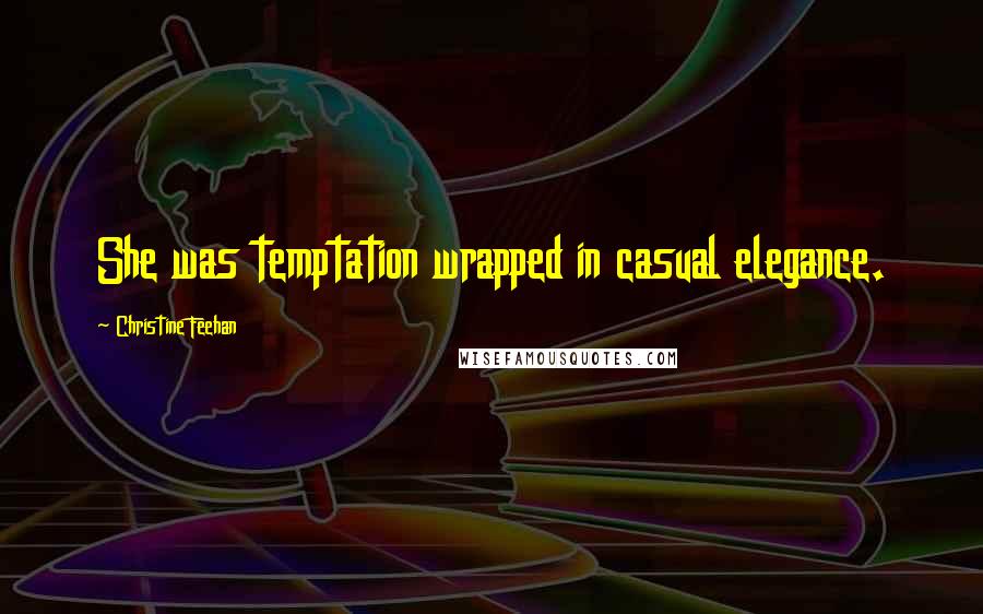 Christine Feehan Quotes: She was temptation wrapped in casual elegance.