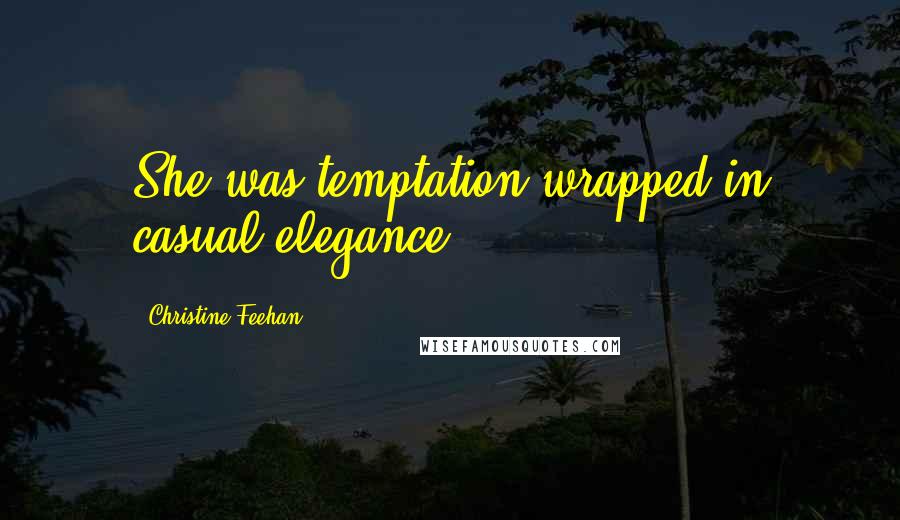 Christine Feehan Quotes: She was temptation wrapped in casual elegance.
