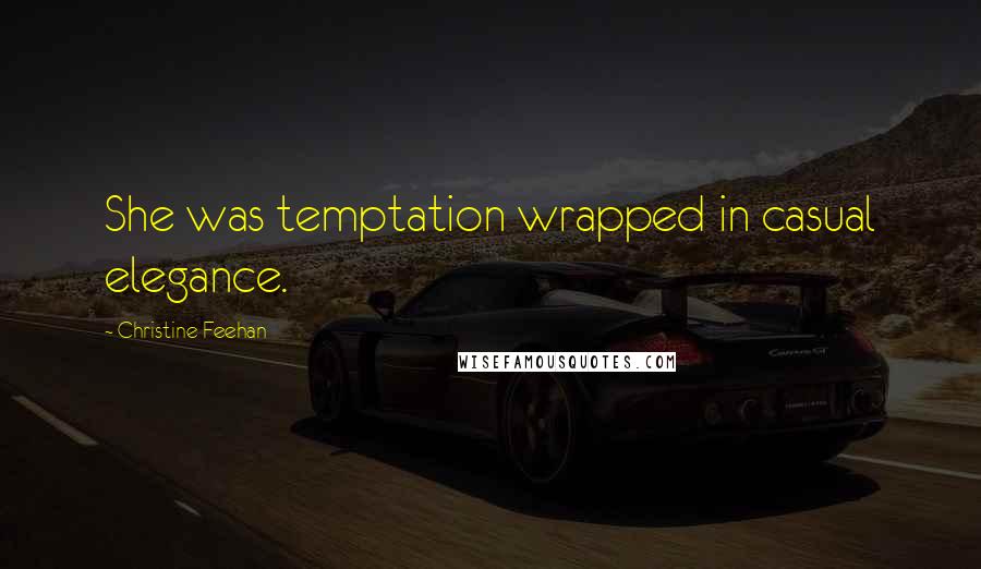 Christine Feehan Quotes: She was temptation wrapped in casual elegance.