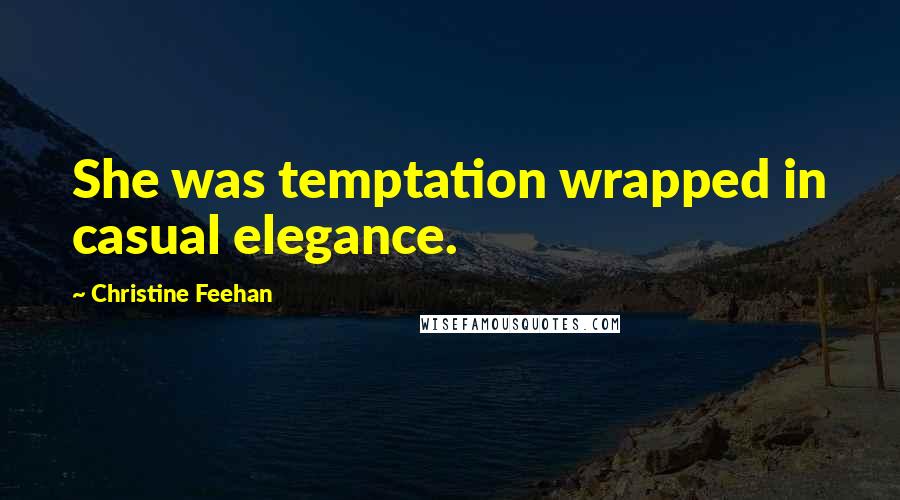 Christine Feehan Quotes: She was temptation wrapped in casual elegance.