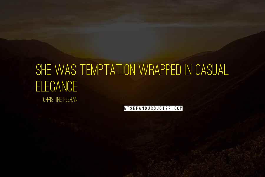Christine Feehan Quotes: She was temptation wrapped in casual elegance.