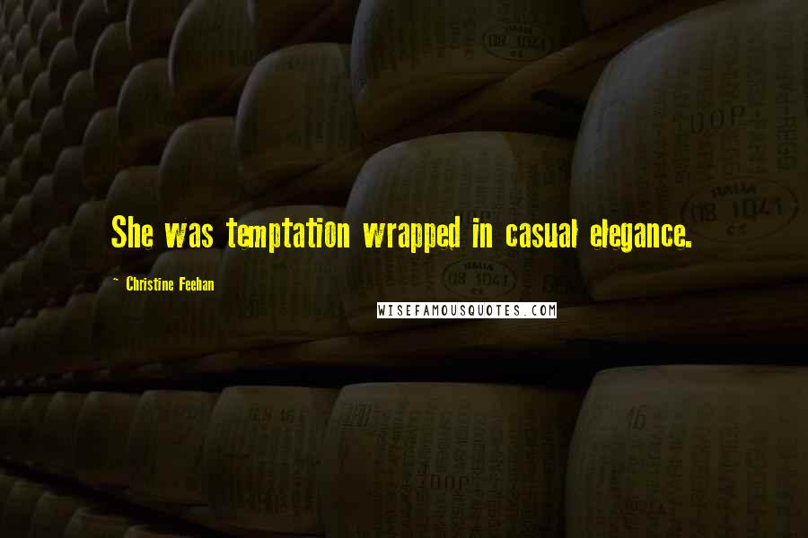 Christine Feehan Quotes: She was temptation wrapped in casual elegance.
