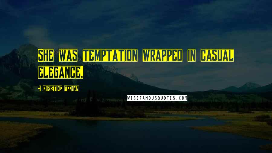 Christine Feehan Quotes: She was temptation wrapped in casual elegance.