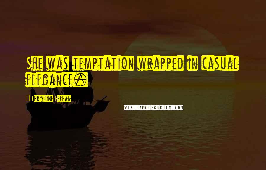 Christine Feehan Quotes: She was temptation wrapped in casual elegance.