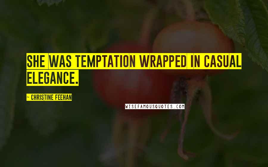Christine Feehan Quotes: She was temptation wrapped in casual elegance.