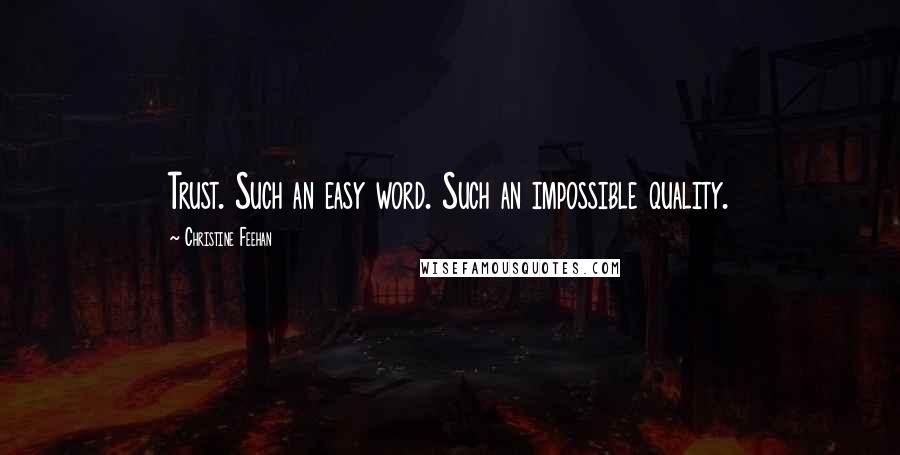 Christine Feehan Quotes: Trust. Such an easy word. Such an impossible quality.