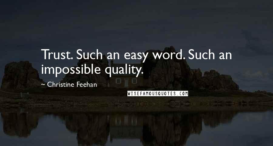 Christine Feehan Quotes: Trust. Such an easy word. Such an impossible quality.