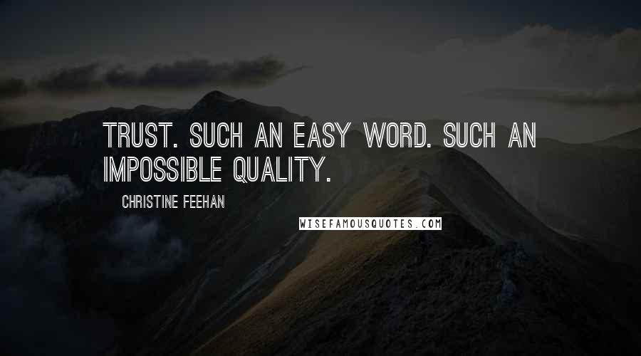 Christine Feehan Quotes: Trust. Such an easy word. Such an impossible quality.