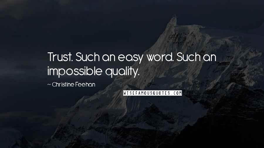 Christine Feehan Quotes: Trust. Such an easy word. Such an impossible quality.