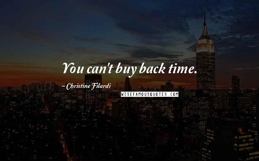 Christine Filardi Quotes: You can't buy back time.