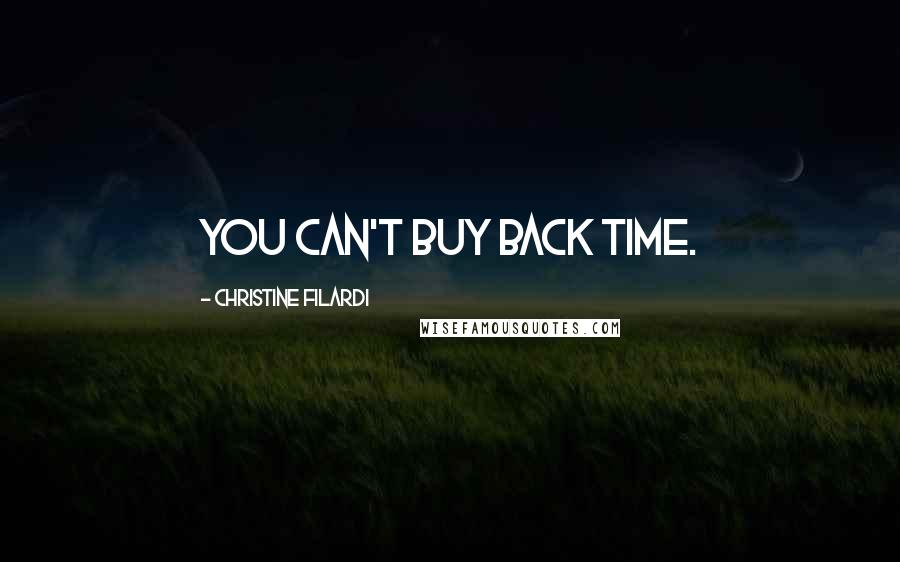 Christine Filardi Quotes: You can't buy back time.