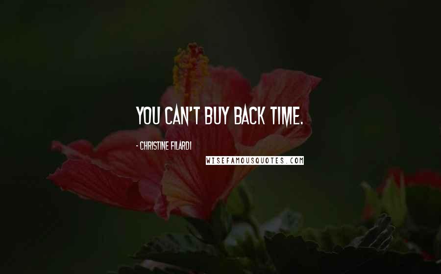 Christine Filardi Quotes: You can't buy back time.