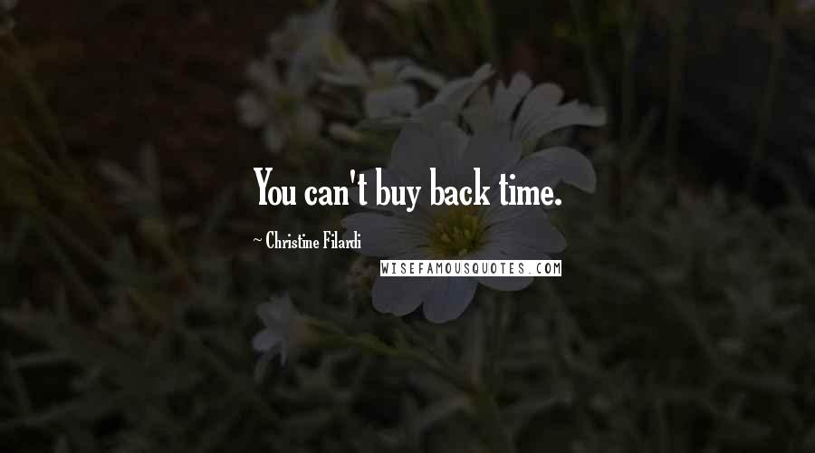 Christine Filardi Quotes: You can't buy back time.