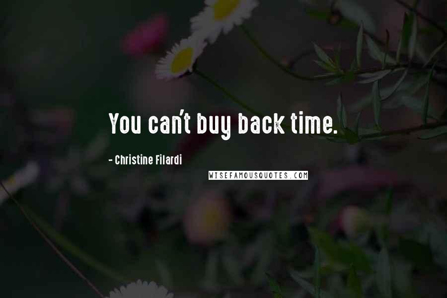 Christine Filardi Quotes: You can't buy back time.