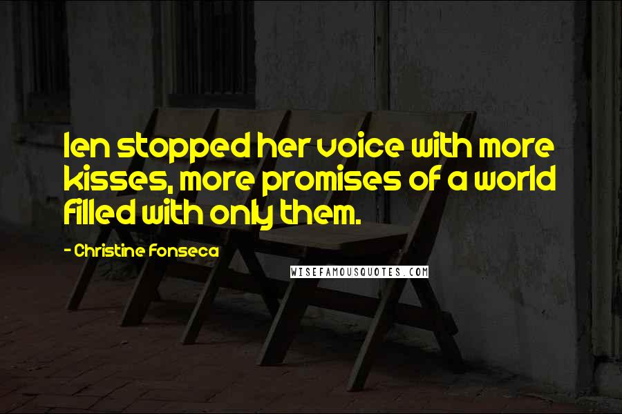 Christine Fonseca Quotes: Ien stopped her voice with more kisses, more promises of a world filled with only them.