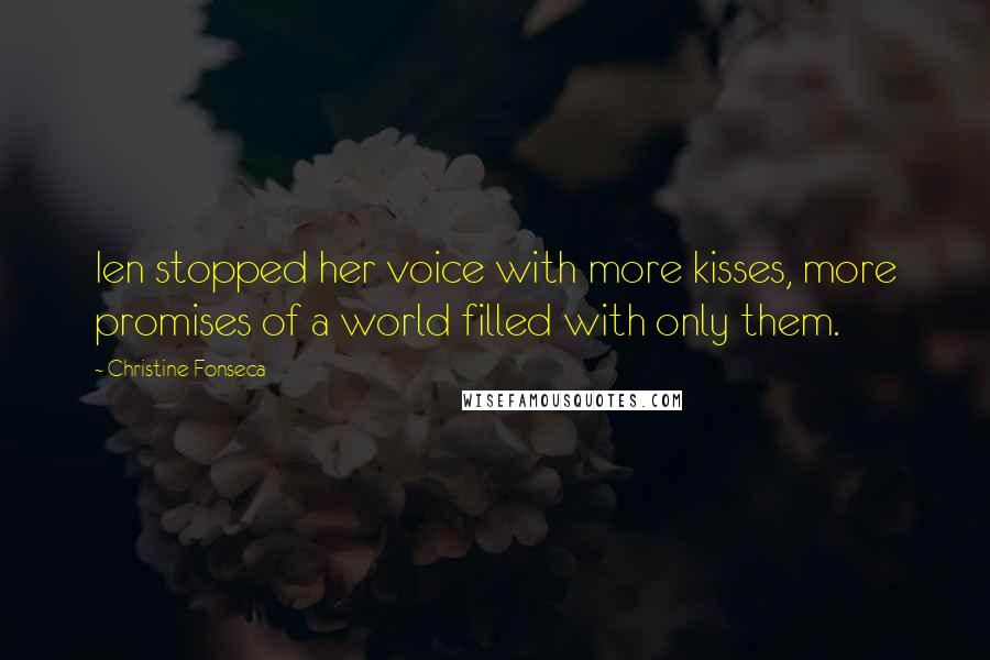 Christine Fonseca Quotes: Ien stopped her voice with more kisses, more promises of a world filled with only them.