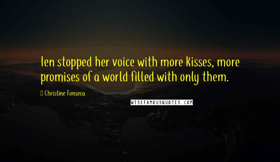 Christine Fonseca Quotes: Ien stopped her voice with more kisses, more promises of a world filled with only them.