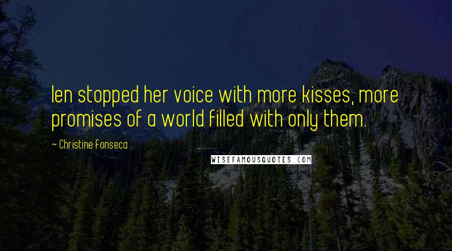 Christine Fonseca Quotes: Ien stopped her voice with more kisses, more promises of a world filled with only them.
