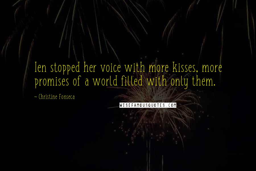 Christine Fonseca Quotes: Ien stopped her voice with more kisses, more promises of a world filled with only them.