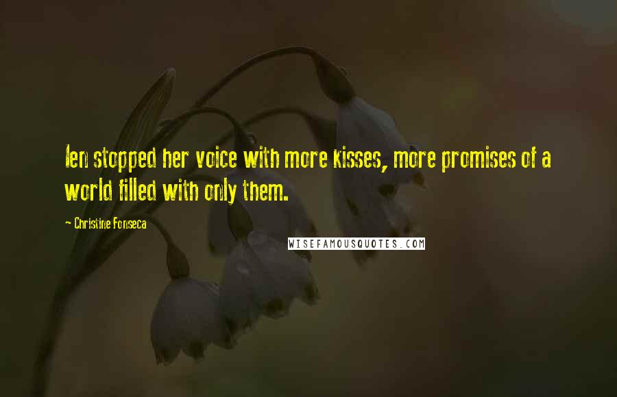 Christine Fonseca Quotes: Ien stopped her voice with more kisses, more promises of a world filled with only them.