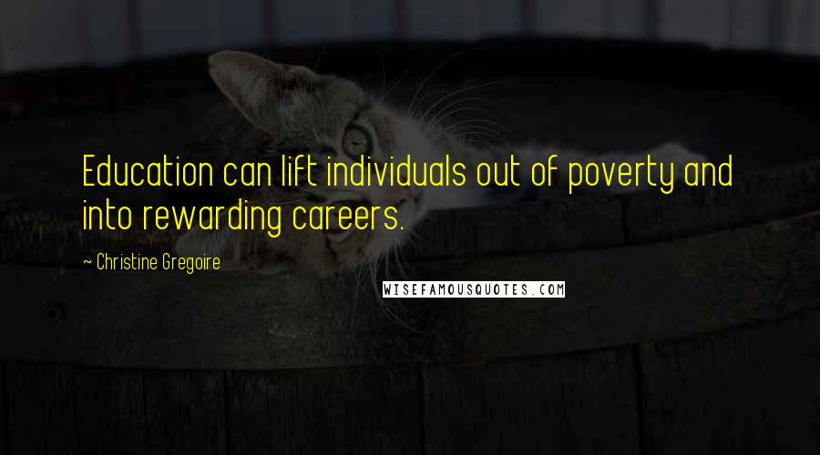Christine Gregoire Quotes: Education can lift individuals out of poverty and into rewarding careers.