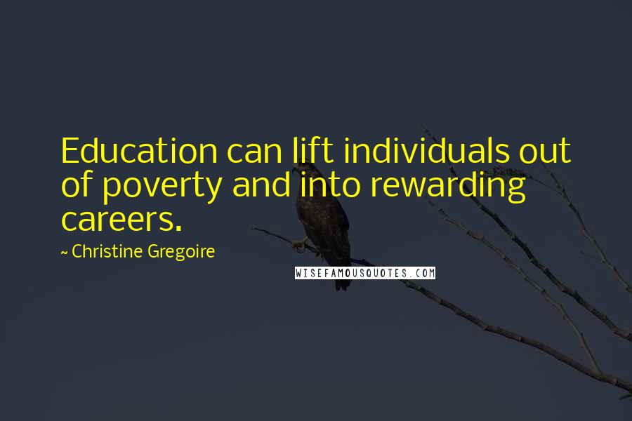 Christine Gregoire Quotes: Education can lift individuals out of poverty and into rewarding careers.