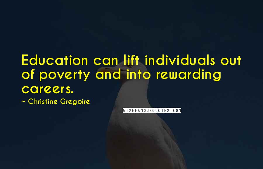 Christine Gregoire Quotes: Education can lift individuals out of poverty and into rewarding careers.