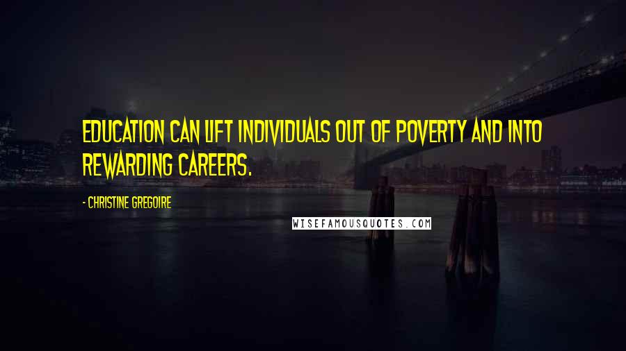 Christine Gregoire Quotes: Education can lift individuals out of poverty and into rewarding careers.