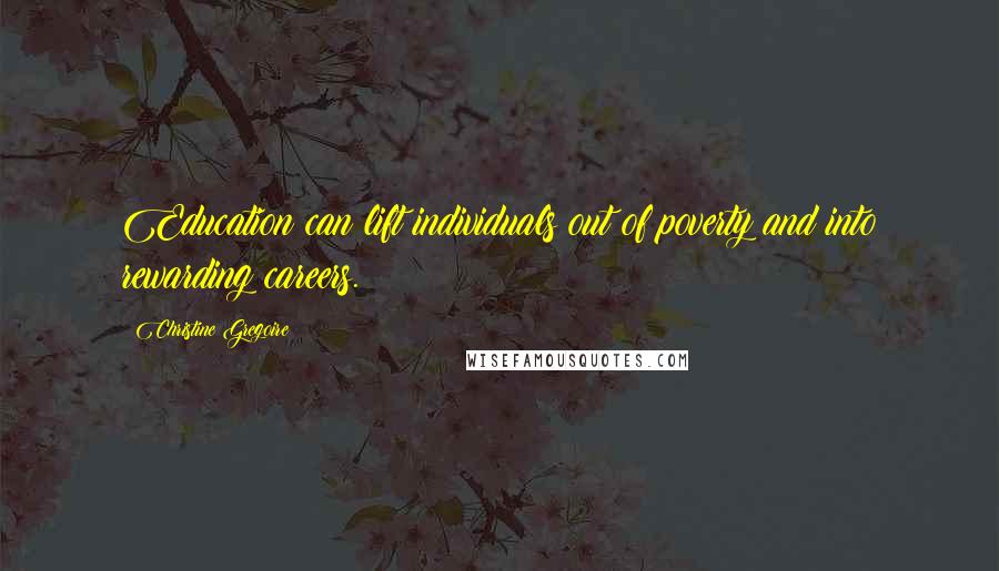Christine Gregoire Quotes: Education can lift individuals out of poverty and into rewarding careers.