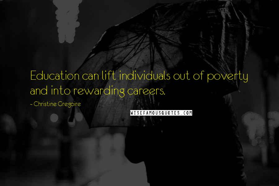 Christine Gregoire Quotes: Education can lift individuals out of poverty and into rewarding careers.