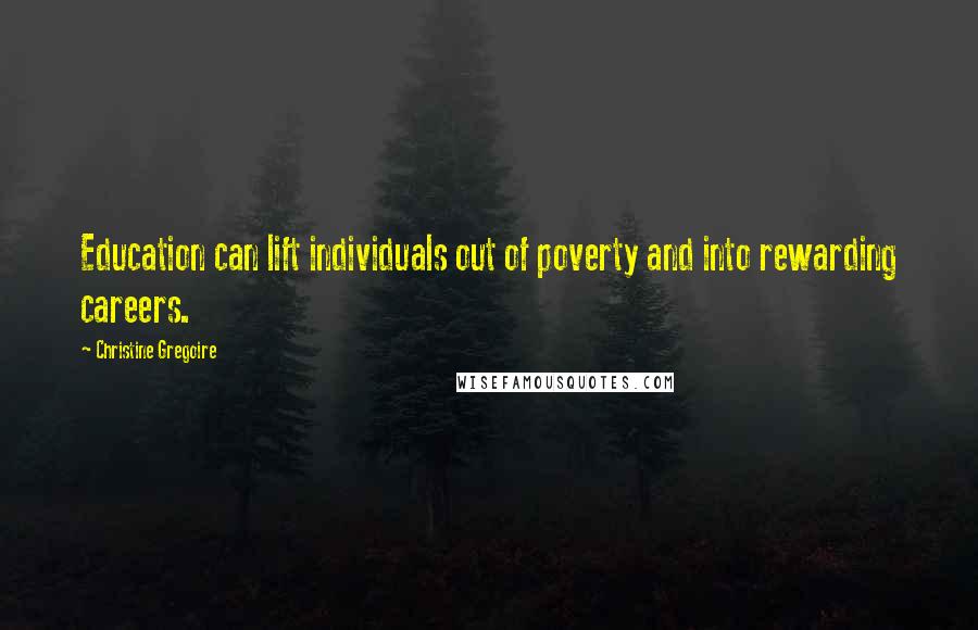 Christine Gregoire Quotes: Education can lift individuals out of poverty and into rewarding careers.