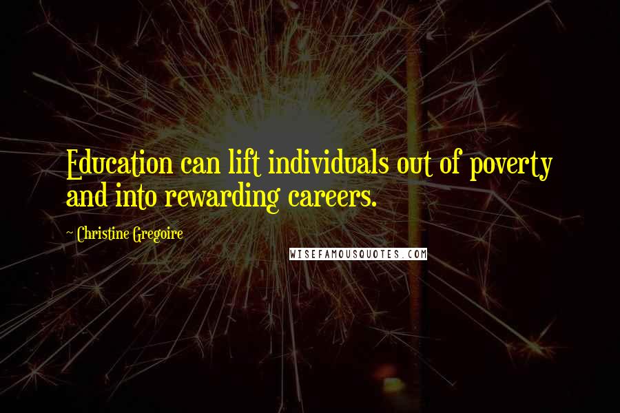 Christine Gregoire Quotes: Education can lift individuals out of poverty and into rewarding careers.