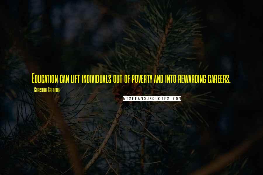 Christine Gregoire Quotes: Education can lift individuals out of poverty and into rewarding careers.
