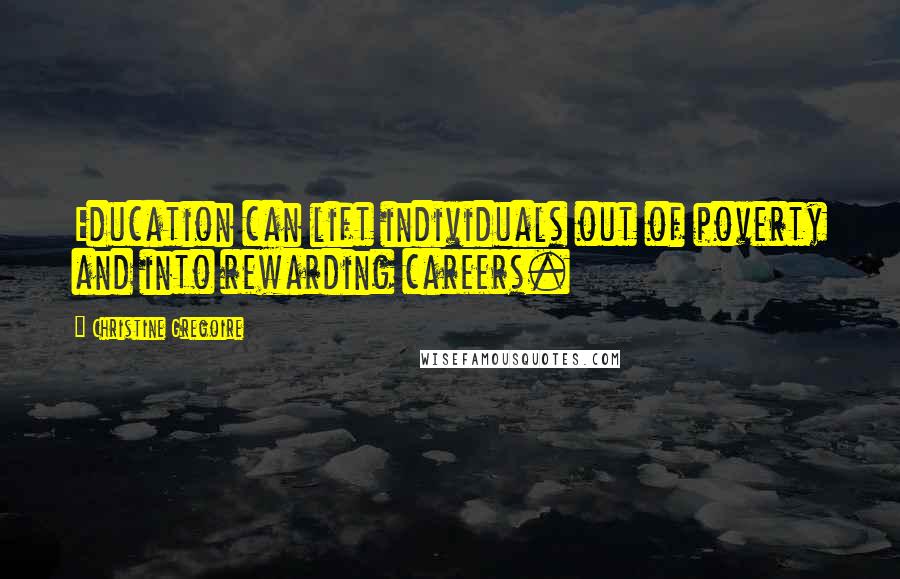 Christine Gregoire Quotes: Education can lift individuals out of poverty and into rewarding careers.