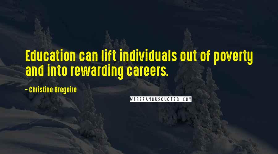 Christine Gregoire Quotes: Education can lift individuals out of poverty and into rewarding careers.