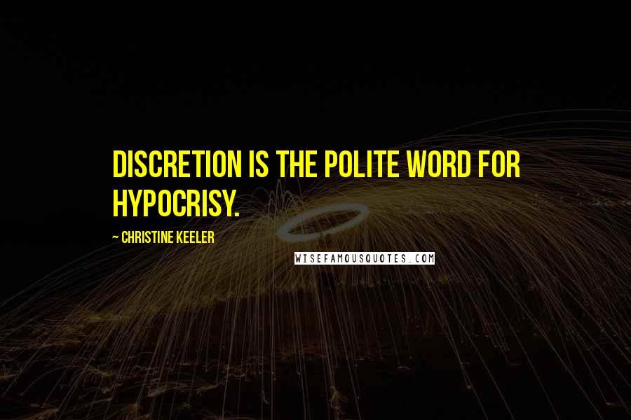 Christine Keeler Quotes: Discretion is the polite word for hypocrisy.
